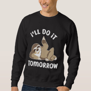 Ill Do It Tomorrow Funny Procrastinator Sloth Sweatshirt