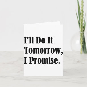I'll Do It Tomorrow I Promise Funny White Lie Part Card