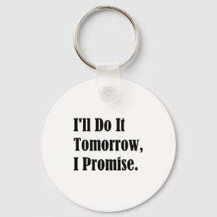 I'll Do It Tomorrow I Promise Funny White Lie Part Keychain