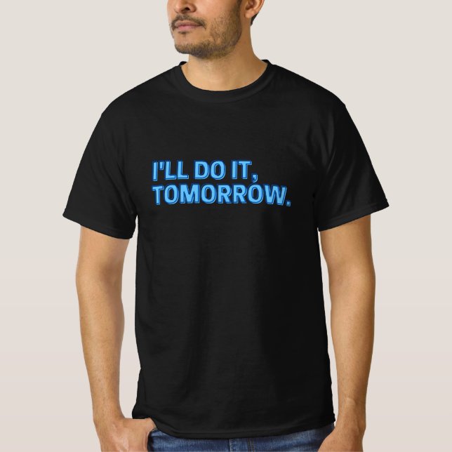I'll Do It Tomorrow Lazy Procrastination T-Shirt (Front)