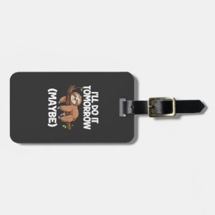 I'll Do It Tomorrow Maybe Sloth T-Shirt Luggage Tag