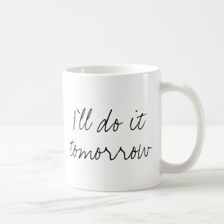 "I'll do it tomorrow" mug