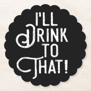 I'll Drink to That   Black and White Party Paper Coaster