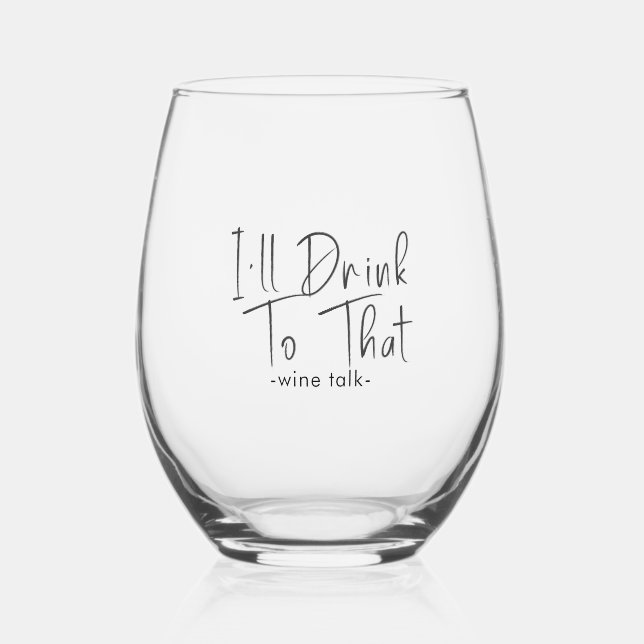 I'll Drink to That- Black Script Calligraphy Stemless Wine Glass (Front)