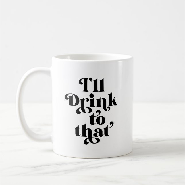 I'll Drink To That  Coffee Mug (Left)