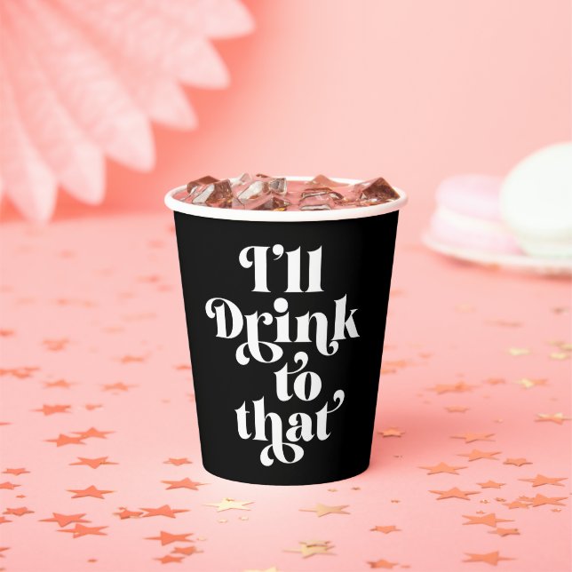 I'll Drink To That  Paper Cups (Insitu)