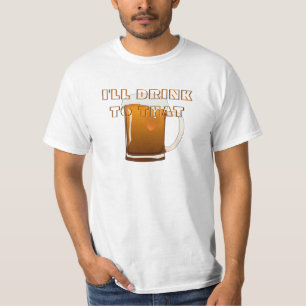 I'll Drink To That T-Shirt