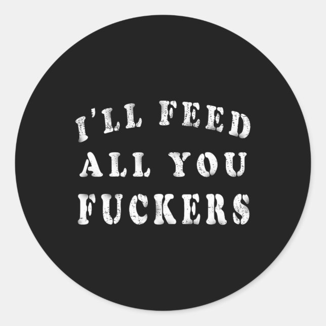 I'll Feed All You Ers Funny Bbq Cooking Dad Joke V Classic Round Sticker (Front)