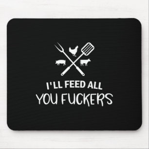 I'll Feed All You Ers Funny Grilling Quote Bbq Dad Mouse Pad