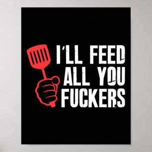 Ill Feed All You Fckers Hilarious Bbq Kitchen Cook Poster