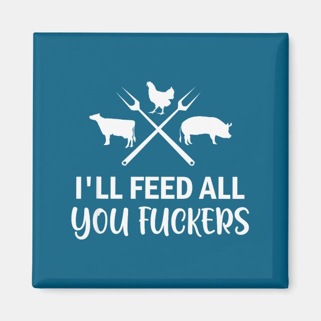 I'll Feed All You Forers Funny Grilling Quote Bbq  Magnet (Front)