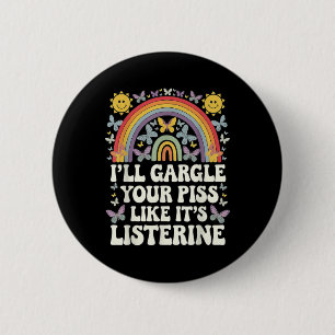 Ill Gargle Your Like Its Listerine Funny Adult Hum 2 Inch Round Button