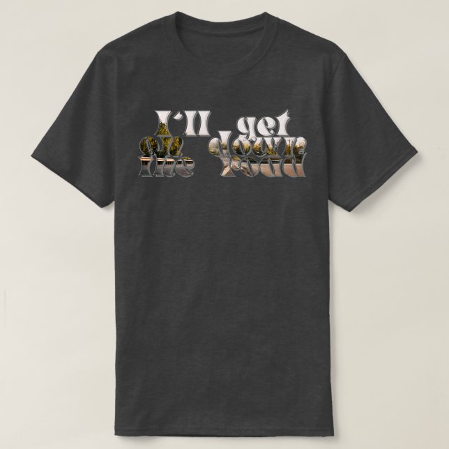 Ill get on down the road T-Shirt (Design Front)