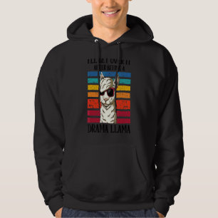 I'll Get Over It After Beeing A Drama Llama With S Hoodie
