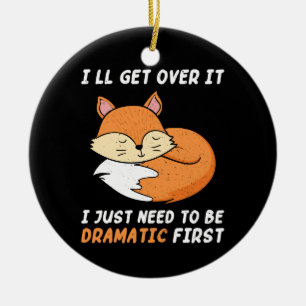 I'll Get Over It I Just Need to Be Dramatic First Ceramic Ornament