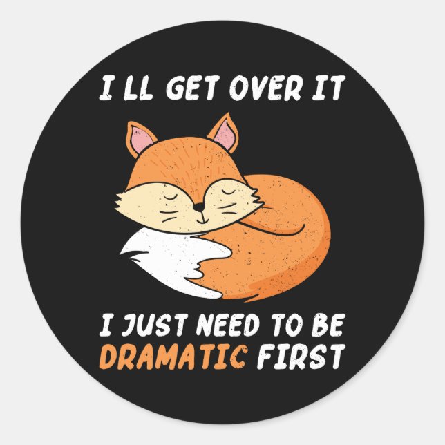 I'll Get Over It I Just Need to Be Dramatic First Classic Round Sticker (Front)