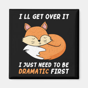 I'll Get Over It I Just Need to Be Dramatic First Magnet