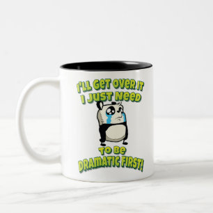 I'll Get Over It I Just Need To Be Dramatic First. Two-Tone Coffee Mug