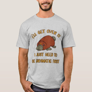 I'll Get Over It Platypus T-Shirt