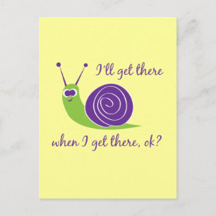 I'll get there when I get there, ok? Postcard