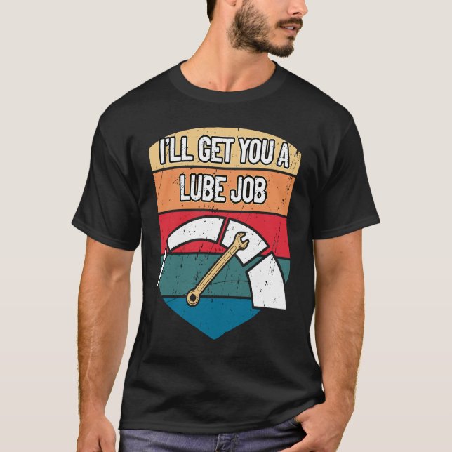 Ill Get You a Lube Job  Mechanic Humour Car Repair T-Shirt (Front)