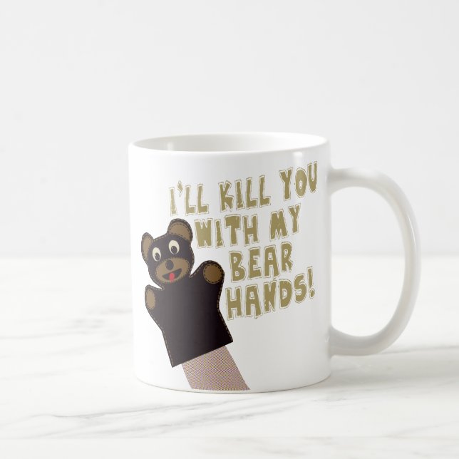 I'll Get You With My Bear Hands Coffee Mug (Right)