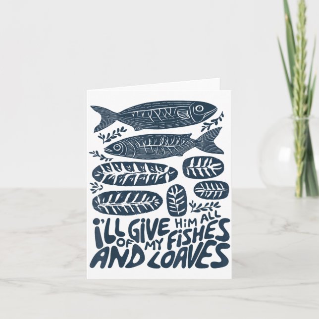 I'll Give Him All Of My Fishes And Loaves Christia Card (Front)