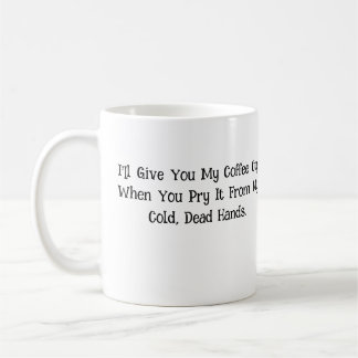 I'll Give You My Coffee Cup... Mug