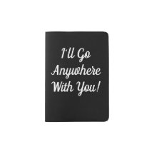 I'll Go Anywhere With You Passport Holder