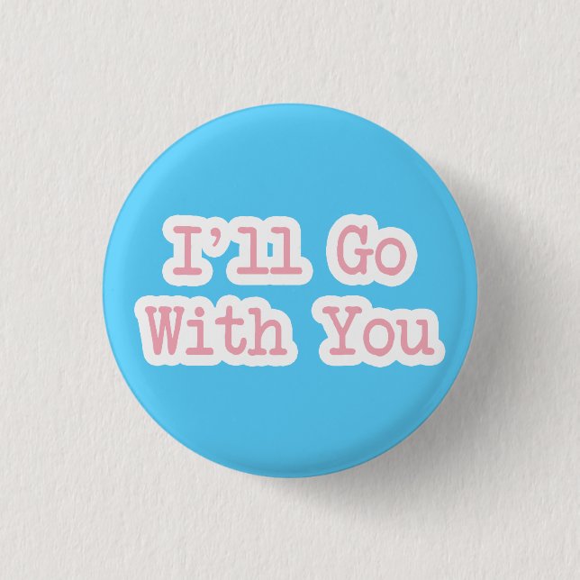 I'll Go With You Blue 1 Inch Round Button (Front)
