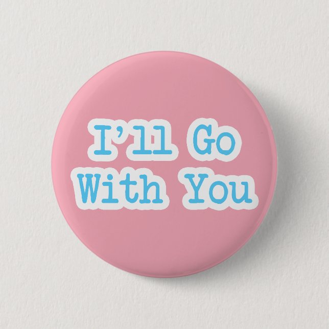 I'll Go With You Pink 2 Inch Round Button (Front)
