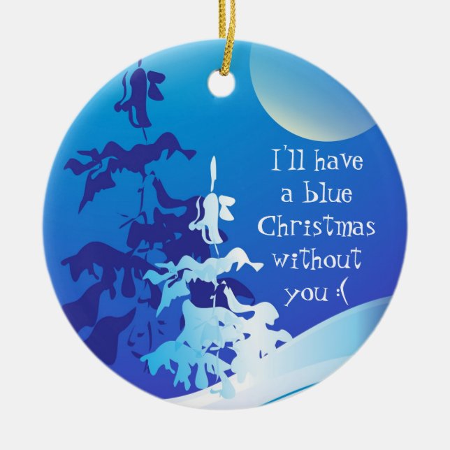 I'll Have a Blue Christmas Without You Custom Ceramic Ornament (Front)
