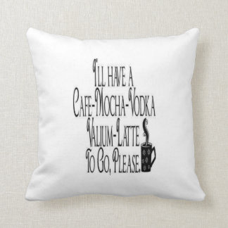 I'll have a cafe mocha vodka valium latte to go throw pillow