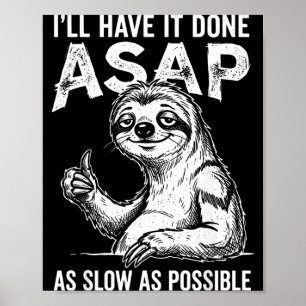 Ill Have Done Asap As Slow As Possible Funny Sloth Poster