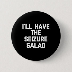 Ill Have The Seizure Salad -funny Saying Sarcastic 2 Inch Round Button