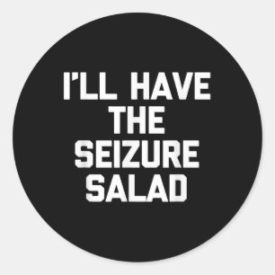 Ill Have The Seizure Salad -funny Saying Sarcastic Classic Round Sticker