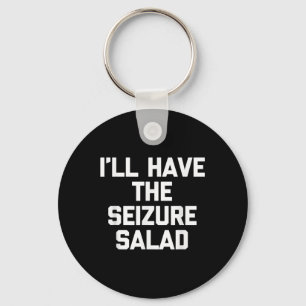 Ill Have The Seizure Salad -funny Saying Sarcastic Keychain