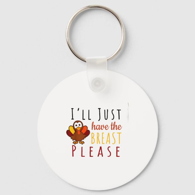 I'll Just Have The Breast Please Thanksgiving Brea Keychain (Front)