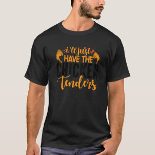 I'll Just Have The Chicken Tenders 1 T-Shirt