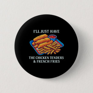 I'll Just Have The Chicken Tenders And French Frie 2 Inch Round Button