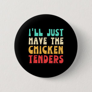 I'll Just Have The Chicken Tenders Funny Chicken F 2 Inch Round Button