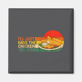 I'll Just Have The Chicken Tenders - Funny Chicken Magnet