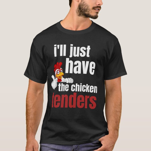 ill just have the chicken tenders, funny chicken t T-Shirt (Front)
