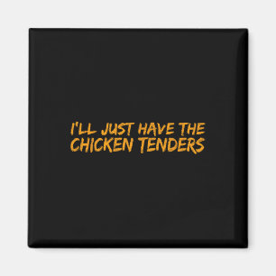 I'll Just Have The Chicken Tenders Funny Food _2 Magnet