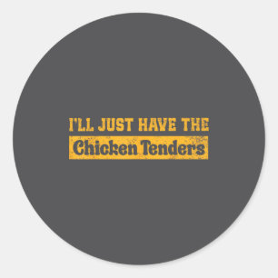 I'll Just Have The Chicken Tenders Funny Food Sayi Classic Round Sticker