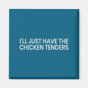 I'll Just Have The Chicken Tenders Funny Quote Chi Magnet