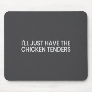 I'll Just Have The Chicken Tenders Funny Quote Chi Mouse Pad