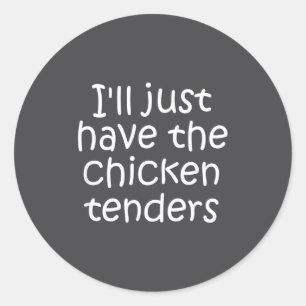 I'll Just Have The Chicken Tenders Funny Quote  Classic Round Sticker