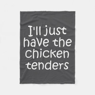 I'll Just Have The Chicken Tenders Funny Quote Fleece Blanket
