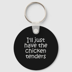 I'll Just Have The Chicken Tenders Funny Quote  Keychain